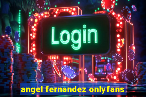 angel fernandez onlyfans